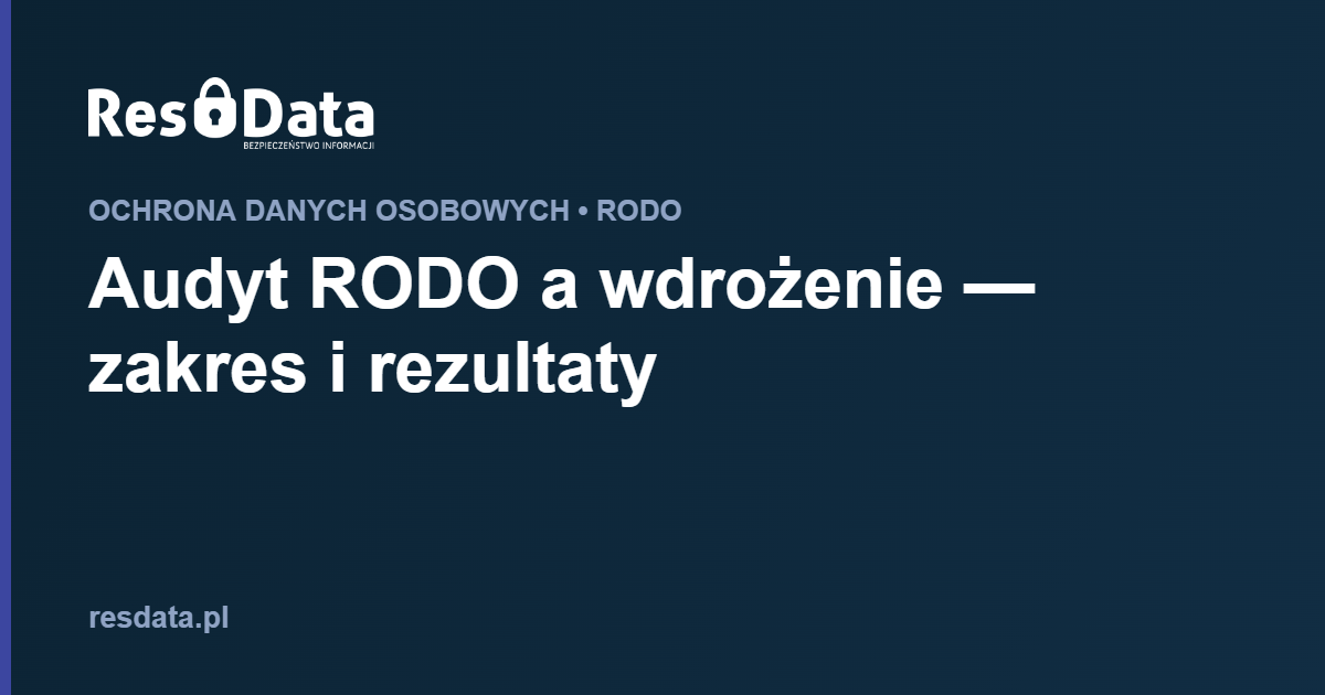 ResData Karol Franus - Audyt RODO a wdrożenie — zakres i rezultaty
